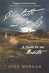 Charlotte and Emily: A Novel of the Brontës Charlotte and Emily: A Novel of the Brontës