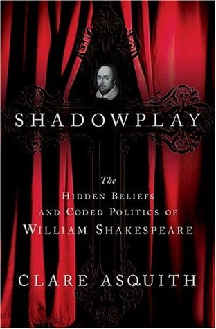 Shadowplay: The Hidden Beliefs and Coded Politics of William Shakespeare (Hardcover)