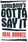 Somebody's Gotta Say It by Neal Boortz