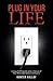 Plug in Your Life: Living a Fulfilling Life while in Pursuit of Your Meaningful Goals and Dreams