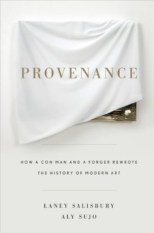 Provenance: How a Con Man and a Forger Rewrote the History of Modern Art (Hardcover)