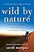 Wild by Nature: From Siberia to Australia, Three Years Alone in the Wilderness on Foot