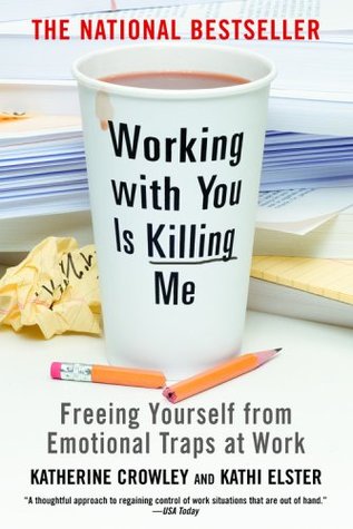 Working With You is Killing Me: Freeing Yourself from Emotional Traps at Work (Paperback)