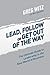 Lead, Follow or Get Out of the Way: The ultimate guide To leadership in the new world of business