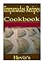 Empanadas Recipes 101. Delicious, Nutritious, Low Budget, Mouth Watering Empanadas Recipes Cookbook