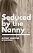 Seduced by the Nanny