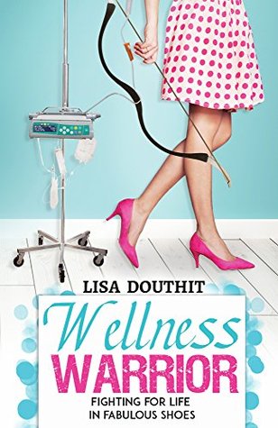 Wellness Warrior: Fighting for Life in Fabulous Shoes (Kindle Edition)