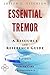 Essential Tremor - A Reference Guide (BONUS DOWNLOADS) (The Hill Resource and Reference Guide Book 184)