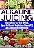 Alkaline Juicing by Marta Tuchowska Alkaline Juicing by Marta Tuchowska