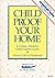 Child Proof Your Home:  A Comprehensive Child Safety Guide From Crib to Preschool