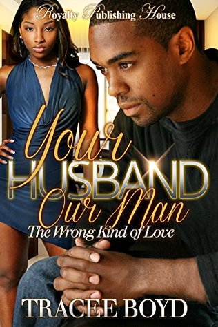 Your Husband, Our Man: The Wrong Kind of Love (Kindle Edition)