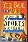 Yogi, Babe, and Magic: The Complete Book of Sports Nicknames