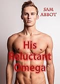 His Reluctant Omega