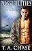 Possibilities by T.A. Chase Possibilities by T.A. Chase