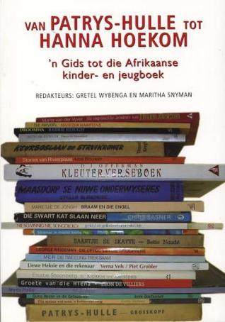 Van Patrys-Hulle Tot Hanna Hoekom: 'n Gids Tot Die Afrikaanse Kinder- En Jeugboek (Paperback)