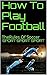 How To Play Football: The Rules Of Soccer
