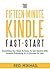 THE FIFTEEN MINUTE KINDLE FAST START: Everything You Need To Know To Get Started With Amazon Publishing In 15 Minutes Or Less