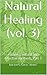 Natural Healing (vol. 3): Amazing natural and effective methods, Part 3