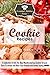 Cookie Recipes: A Collection of Only the Best Mouthwatering Cookies Around Sure To Amaze and Have Your Friends and Family Saying MMMM (The Essential Kitchen Series Book 80)