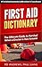 First Aid Dictionary: The Ultimate Guide to Survival when a Doctor is Not Around (The Only First Aid Resource You Will Ever Need For Responding To All ... Aid for Infants,children and Adults))