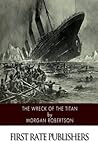 The Wreck of the Titan by Morgan Robertson