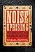 Noise Uprising: The Audiopolitics of a World Musical Revolution