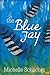 The Blue Jay by Michelle Schlicher