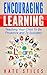 Learning: Encouraging Learning - Teaching Your Child To Be Proactive and To Succeed (Learning, Parenting, Education, Encouraging Learning)