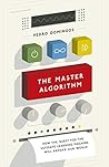 Book cover for The Master Algorithm: How the Quest for the Ultimate Learning Machine Will Remake Our World
