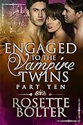 Engaged To The Vampire Twins: Part Ten