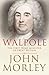 Walpole by John Morley