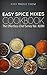 Easy Spice Mixes Cookbook (Spice Mixes Cookbook, Spice Mixes Recipes, Spice Mix Cookbook, Spice Mix Recipes, Spice Mixes 1)
