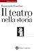 Il teatro nella storia: Gli spazi, le culture, la memoria (Italian Edition)