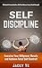 Self Discipline: Exercise Your Willpower Muscle And Achieve Total Self-Control (Eliminate Procrastination, Self confidence, Focus, Breakthrough)