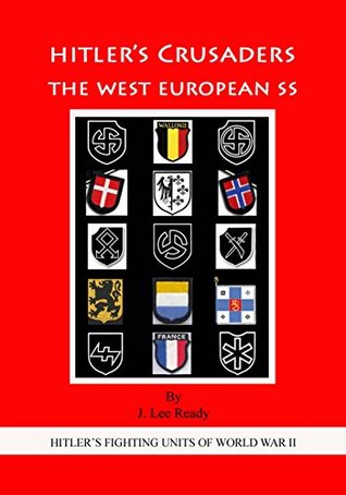 HITLER'S CRUSADERS: The West European SS (HITLER'S FIGHTING SS UNITS OF WORLD WAR II Book 3)