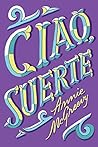 Ciao, Suerte by Annie McGreevy