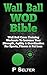 Wall Ball WOD Bible: Wall B...