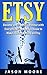 Etsy: The Etsy Entrepreneur, Become an Etsy Entrepreneur Everything You Need to Know to Make a Living Selling on Etsy (Etsy, Etsy income, Online Business, Art)