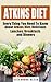 Atkins Diet: Every Thing You Need To Know About Atkins Diet, Delicious Lunches, Breakfasts & Dinners