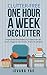 Clutter-Free: ONE HOUR A WEEK DECLUTTER! Simple Stress-Free Habits of a Clutter-Free Life.How to Organize Your Home,Finance&Lifestyle! (Clutter Free,Lifestyle,Clutter,Declutter)