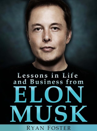 Elon Musk: Lessons in Life and Business from Elon Musk