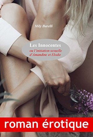 Les Innocentes: ou l’initiation sexuelle d’Amandine et Elodie (Kindle Edition)