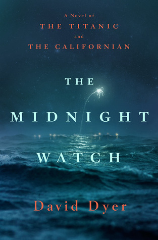 The Midnight Watch: A Novel of the Titanic and the Californian