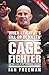 The Cage Fighter - The True Story of Ian 'The Machine' Freeman by Ian Freeman