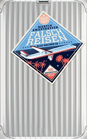 Falsch reisen: Alle machen es. 100 Geschichten (Kindle Edition)