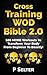 Cross Training WOD Bible 2.0: 586 MORE Workouts To Transform Your Body From Beginner To Beastly! (Bodyweight Training, Kettlebell Workouts, Strength Training, ... Fat Loss, Bodybuilding, Calisthenics)