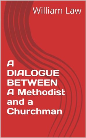 A DIALOGUE BETWEEN A Methodist and a Churchman
