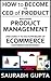 How to become the CEO of Product: Mastering Product Management and using it to solve problems of Ecommerce customers and business (Building products for the internet Book 1)
