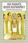 His Majesty, Queen Hatshepsut by Dorothy Sharp Carter
