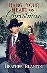 Hang Your Heart on Christmas by Heather Blanton